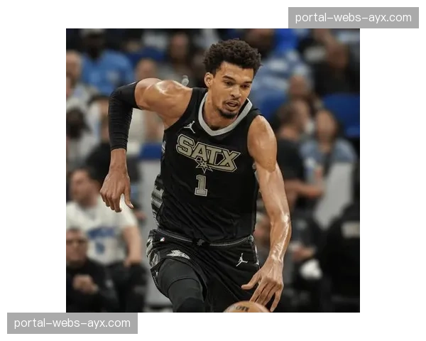 文班亚马因脚踝酸痛被列入每日观察名单，恐缺席明日对阵灰熊一战